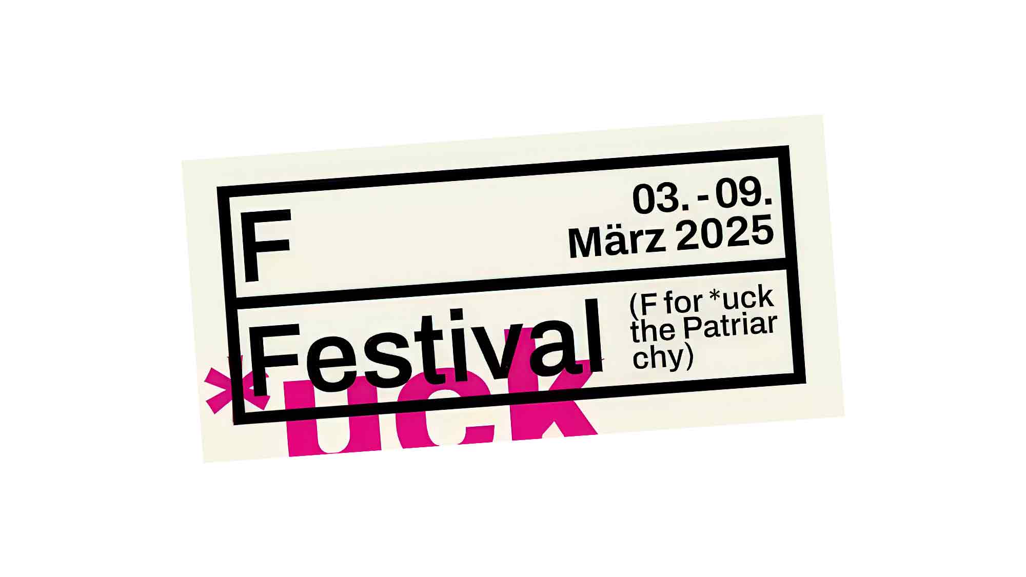 »F Festival (F for *uck the patriarchy)« am Ballhaus Prinzenallee, 3. bis 9. März 2025 »F Festival (F for *uck the patriarchy)« am Ballhaus Prinzenallee, 3. bis 9. März 2025