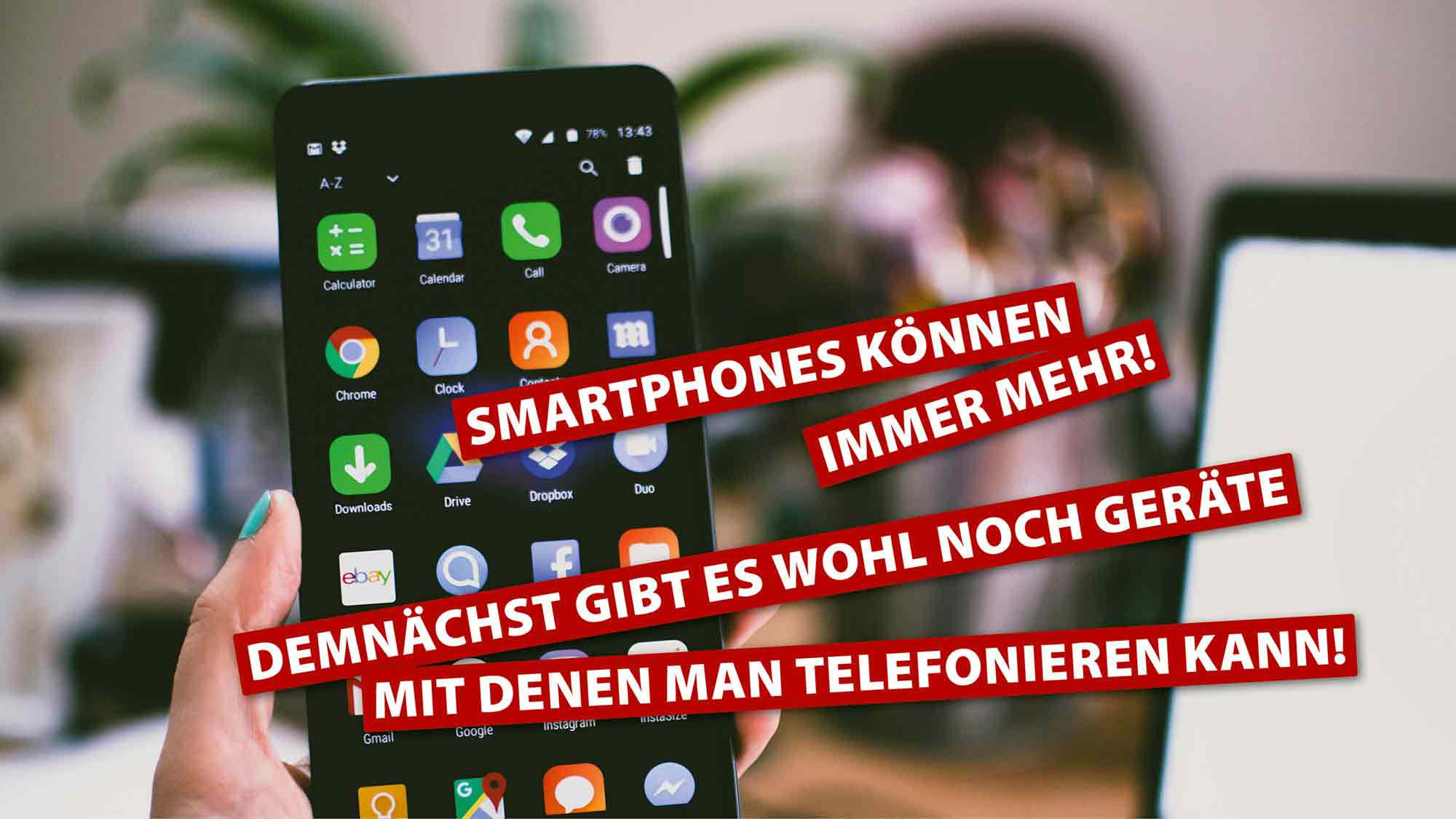 Smartphones könne immer mehr! Demnächst gibt es wohl noch Geräte, mit denen man telefonieren kann!