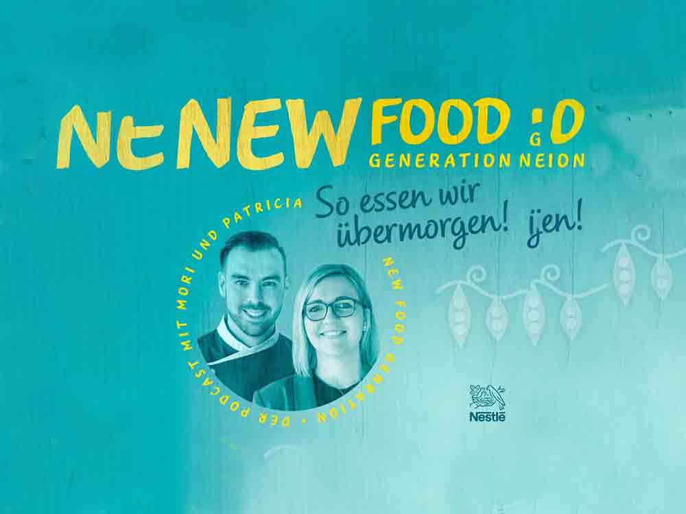 New Food Generation 2. Staffel, neue Podcast Serie von Nestlé, wie essen wir übermorgen?