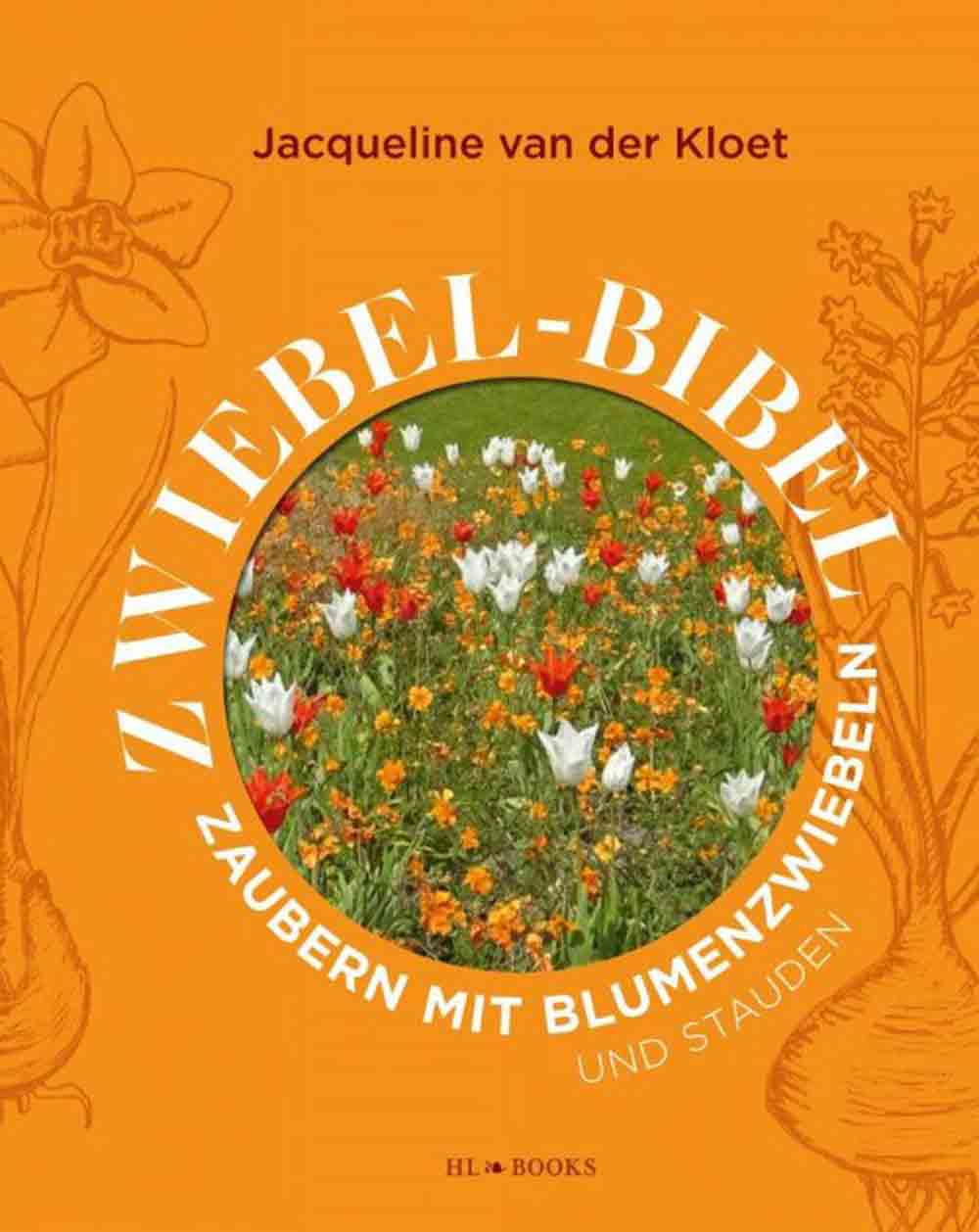 Zaubern mit Blumenzwiebeln und Stauden: die Zwiebel Bibel der Jacqueline van der Kloet