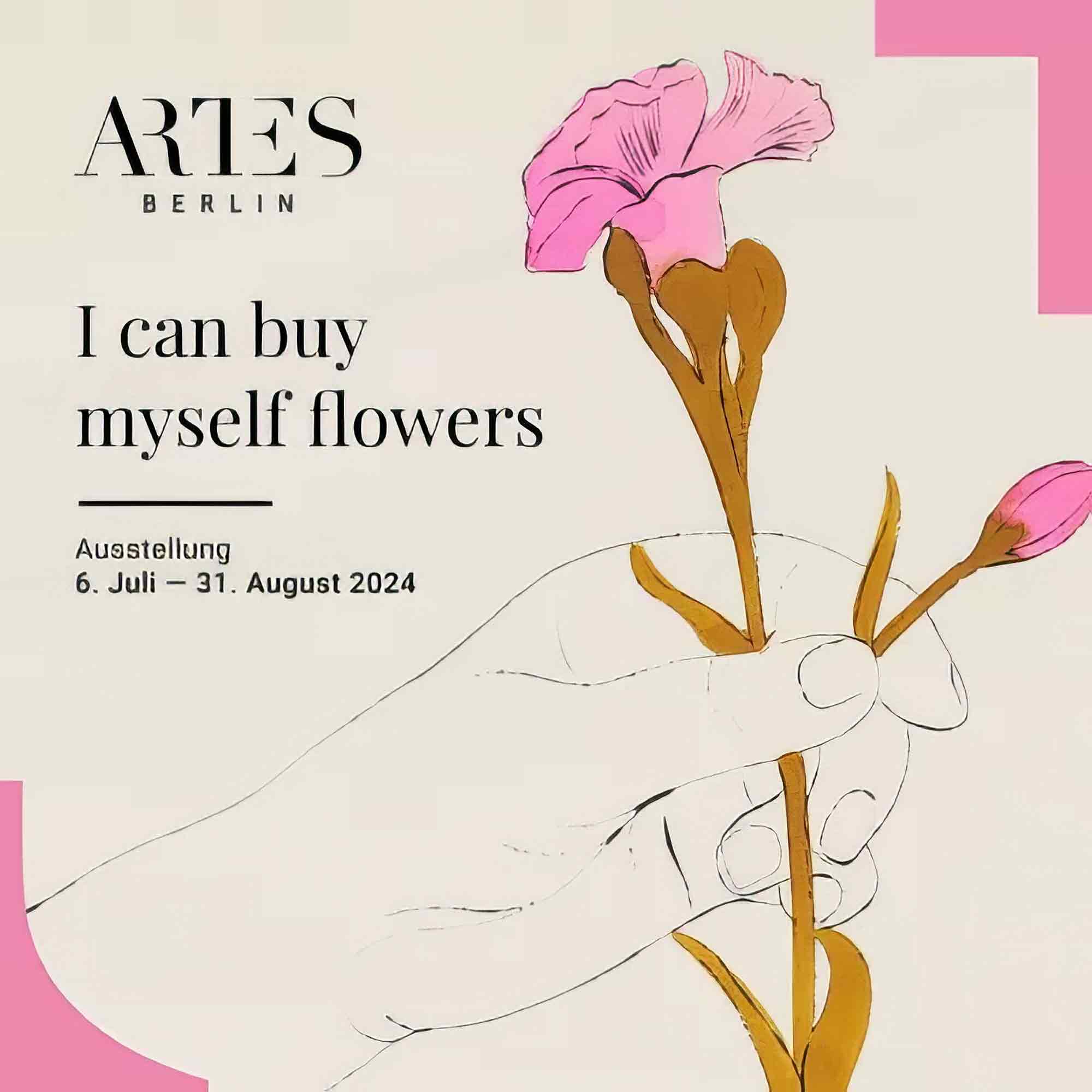 Artes Berlin. Sommer Ausstellung 2024 »I can buy myself flowers«, 6. Juli bis 31. August 2024 Artes Berlin. Sommer Ausstellung 2024 »I can buy myself flowers«, 6. Juli bis 31. August 2024